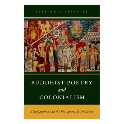 "Buddhist Poetry and Colonialism: Alagiyavanna and the Portuguese in Sri Lanka" - "" ("Berkwitz 