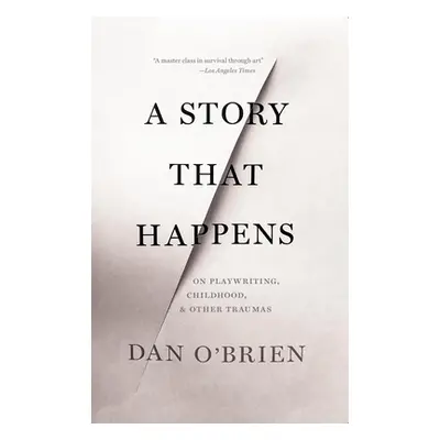 "A Story That Happens: On Playwriting, Childhood, & Other Traumas" - "" ("O'Brien Dan")(Paperbac