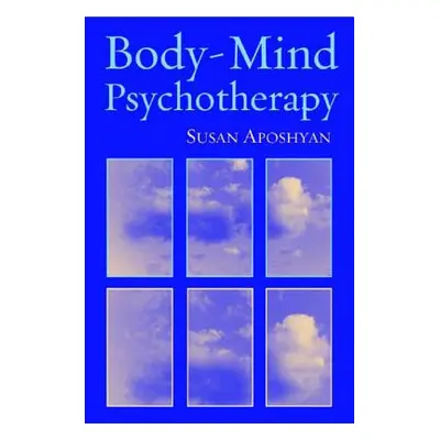 "Body-Mind Psychotherapy: Principles, Techniques, and Practical Applications" - "" ("Aposhyan Su