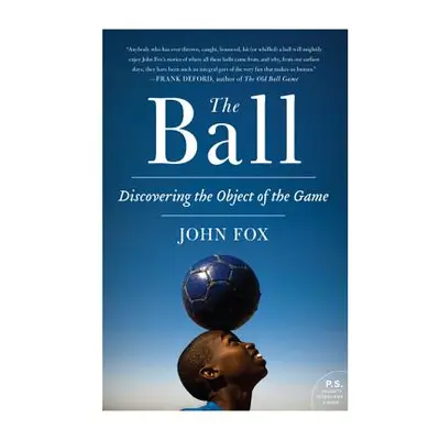 "The Ball: Discovering the Object of the Game" - "" ("Fox John")(Paperback)