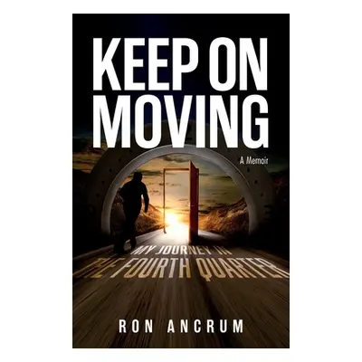 "Keep On Moving: My Journey in the Fourth Quarter" - "" ("Ancrum Ron")(Paperback)