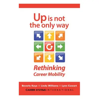 "Up Is Not the Only Way: Rethinking Career Mobility" - "" ("Kaye Beverly")(Paperback)