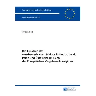 "Die Funktion Des Wettbewerblichen Dialogs in Deutschland, Polen Und Oesterreich Im Lichte Des E