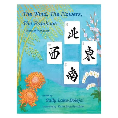 "The Wind, the Flowers, the Bamboos: A Story of Friendship" - "" ("Lake-Dolejsi Sally")(Paperbac