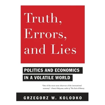 "Truth, Errors, and Lies: Politics and Economics in a Volatile World" - "" ("Kolodko Grzegorz")(