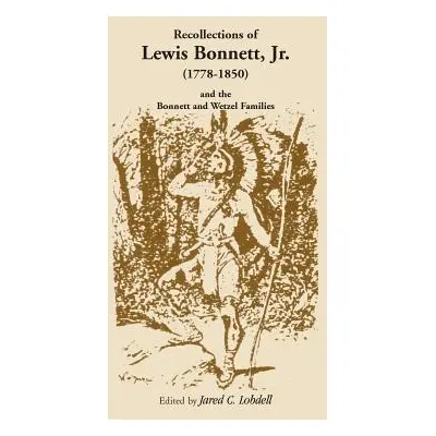 "Recollections of Lewis Bonnett, Jr. (1778-1850) and the Bonnett and Wetzel Families" - "" ("Lob