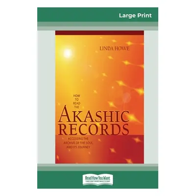 "How to Read the Akashic Records: Accessing the Archive of the Soul and its Journey (16pt Large 