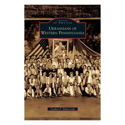 "Ukrainians of Western Pennsylvania" - "" ("Haluszczak Stephen P.")(Pevná vazba)