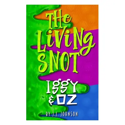 "Iggy & Oz: The Living Snot" - "" ("Johnson J. J.")(Paperback)