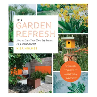 "The Garden Refresh: How to Give Your Yard Big Impact on a Small Budget" - "" ("Holmes Kier")(Pa