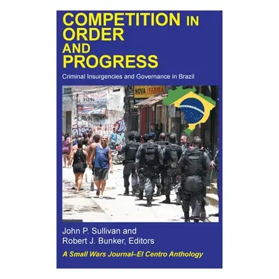 "Competition in Order and Progress: Criminal Insurgencies and Governance in Brazil" - "" ("Bunke