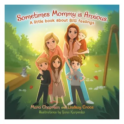 "Sometimes Mommy Is Anxious: A Little Book About Big Feelings" - "" ("Chapman Marci")(Paperback)