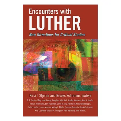 "Encounters with Luther: New Directions for Critical Studies" - "" ("Stjerna Kirsi I.")(Paperbac