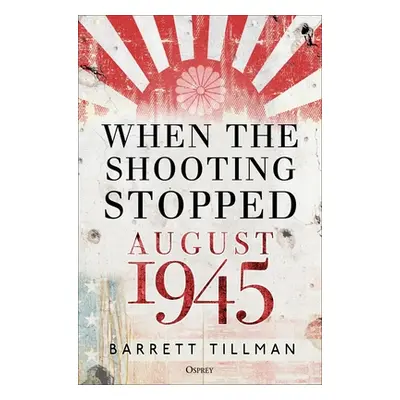 "When the Shooting Stopped: August 1945" - "" ("Tillman Barrett")(Pevná vazba)