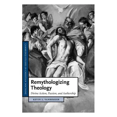 "Remythologizing Theology: Divine Action, Passion, and Authorship" - "" ("Vanhoozer Kevin J.")(P