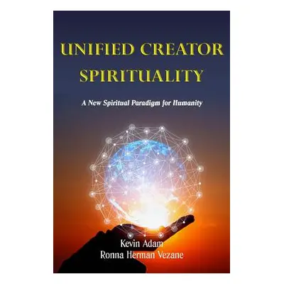 "Unified Creator Spirituality: A New Spiritual Paradigm for Humanity" - "" ("Vezane Ronna")(Pape