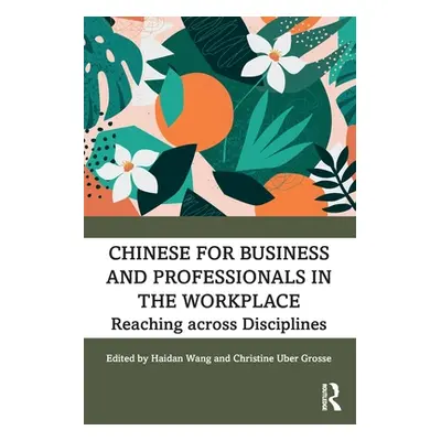 "Chinese for Business and Professionals in the Workplace: Reaching across Disciplines" - "" ("Wa