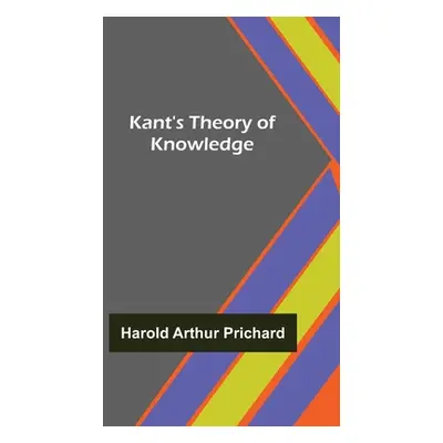 "Kant's Theory of Knowledge" - "" ("Arthur Prichard Harold")(Paperback)