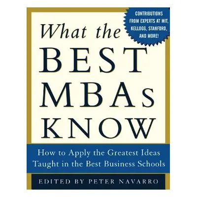 "What the Best MBAs Know: How to Apply the Greatest Ideas Taught in the Best Business Schools" -