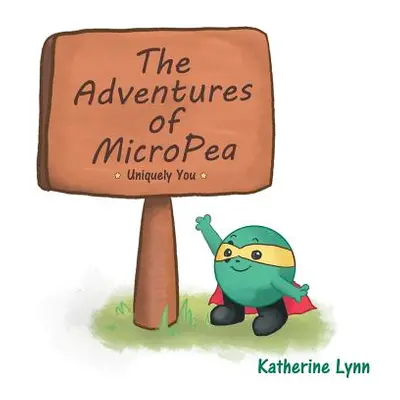 "The Adventures of MicroPea: Uniquely You" - "" ("Katherine Lynn")(Paperback)