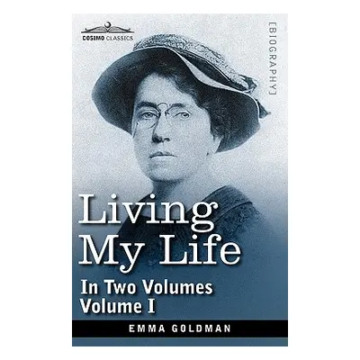 "Living My Life, in Two Volumes: Vol. I" - "" ("Goldman Emma")(Paperback)