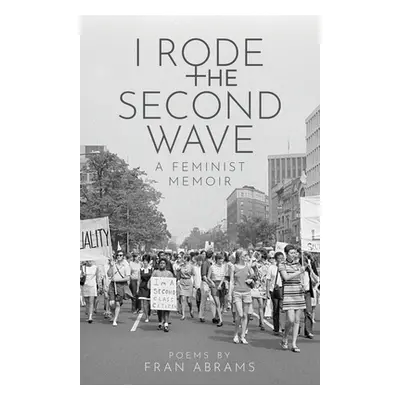 "I Rode the Second Wave: A Feminist Memoir" - "" ("Abrams Fran")(Paperback)