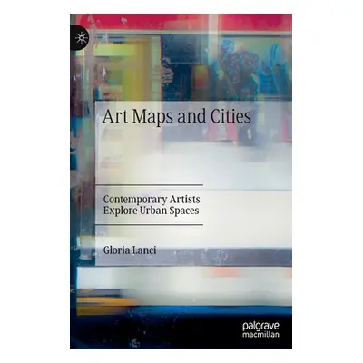 "Art Maps and Cities: Contemporary Artists Explore Urban Spaces" - "" ("Lanci Gloria")(Pevná vaz