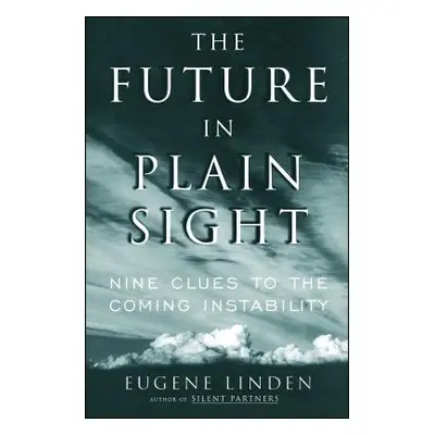 "The Future in Plain Sight: Nine Clues to the Coming Instability" - "" ("Linden Eugene")(Paperba