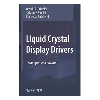 "Liquid Crystal Display Drivers: Techniques and Circuits" - "" ("Cristaldi David J. R.")(Pevná v