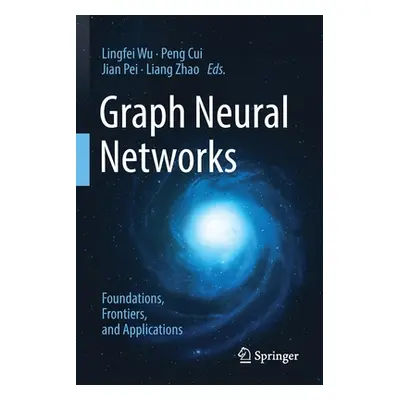 "Graph Neural Networks: Foundations, Frontiers, and Applications" - "" ("Wu Lingfei")(Paperback)