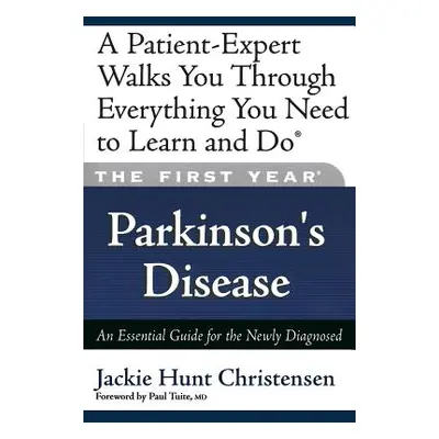 "The First Year: Parkinson's Disease: An Essential Guide for the Newly Diagnosed" - "" ("Hunt Ch