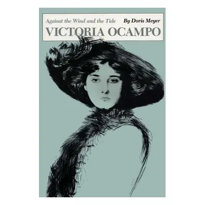 "Victoria Ocampo: Against the Wind and the Tide" - "" ("Meyer Doris")(Paperback)