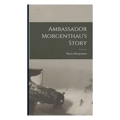 "Ambassador Morgenthau's Story" - "" ("Morgenthau Henry")(Pevná vazba)