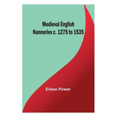 "Medieval English Nunneries c. 1275 to 1535" - "" ("Power Eileen")(Paperback)