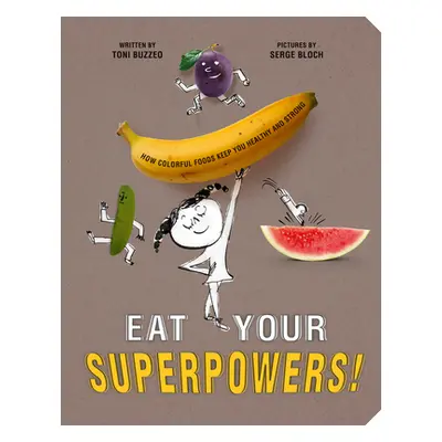 "Eat Your Superpowers!: How Colorful Foods Keep You Healthy and Strong" - "" ("Buzzeo Toni")(Pev