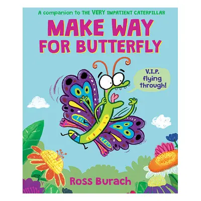 "Make Way for Butterfly (a Very Impatient Caterpillar Book)" - "" ("Burach Ross")(Pevná vazba)