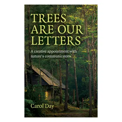 "Trees Are Our Letters: A Creative Appointment with Nature's Communicators" - "" ("Day Carol")(P