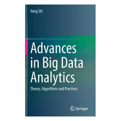 "Advances in Big Data Analytics: Theory, Algorithms and Practices" - "" ("Shi Yong")(Pevná vazba