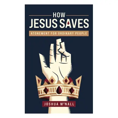 "How Jesus Saves: Atonement for Ordinary People" - "" ("McNall Joshua M.")(Paperback)