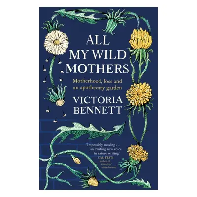 "All My Wild Mothers" - "Motherhood, loss and an apothecary garden" ("Bennett Victoria")(Pevná v