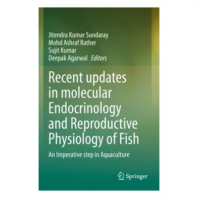 "Recent Updates in Molecular Endocrinology and Reproductive Physiology of Fish: An Imperative St