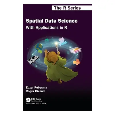 "Spatial Data Science: With Applications in R" - "" ("Pebesma Edzer")(Pevná vazba)