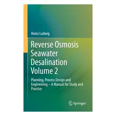 "Reverse Osmosis Seawater Desalination Volume 2: Planning, Process Design and Engineering - A Ma