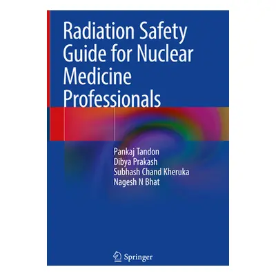 "Radiation Safety Guide for Nuclear Medicine Professionals" - "" ("Tandon Pankaj")(Pevná vazba)