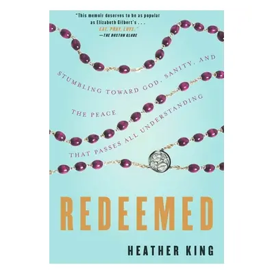 "Redeemed: Stumbling Toward God, Sanity, and the Peace That Passes All Understanding" - "" ("Kin