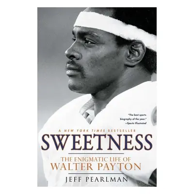 "Sweetness: The Enigmatic Life of Walter Payton" - "" ("Pearlman Jeff")(Paperback)