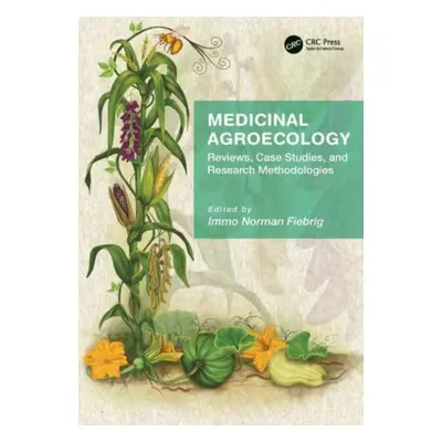 "Medicinal Agroecology: Reviews, Case Studies and Research Methodologies" - "" ("Fiebrig Immo")(