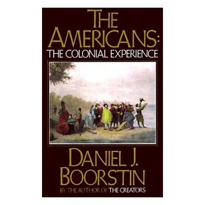 "The Americans: The Colonial Experience" - "" ("Boorstin Daniel J.")(Paperback)