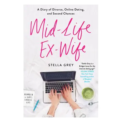 "Mid-Life Ex-Wife: A Diary of Divorce, Online Dating, and Second Chances" - "" ("Grey Stella")(P