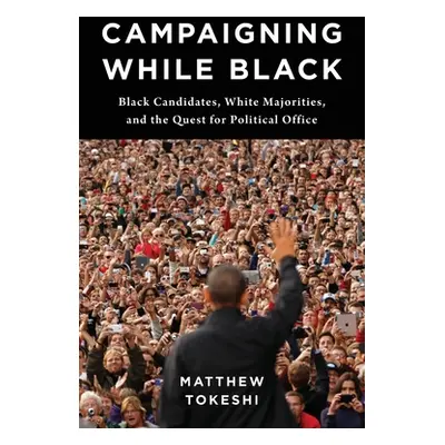 "Campaigning While Black: Black Candidates, White Majorities, and the Quest for Political Office